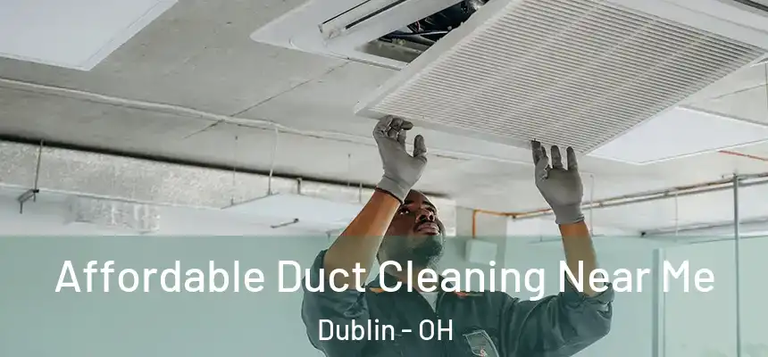  Affordable Duct Cleaning Near Me Dublin - OH