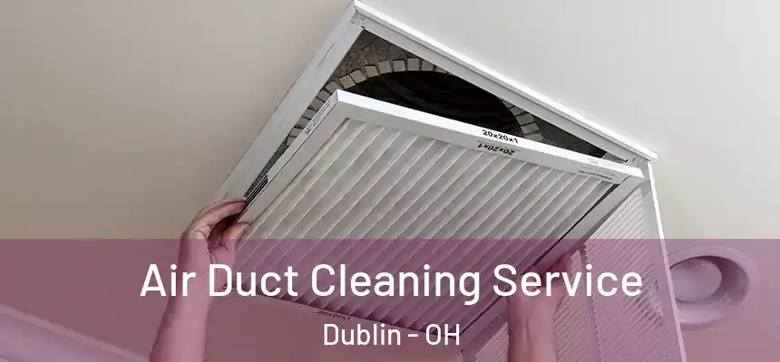  Air Duct Cleaning Service Dublin - OH