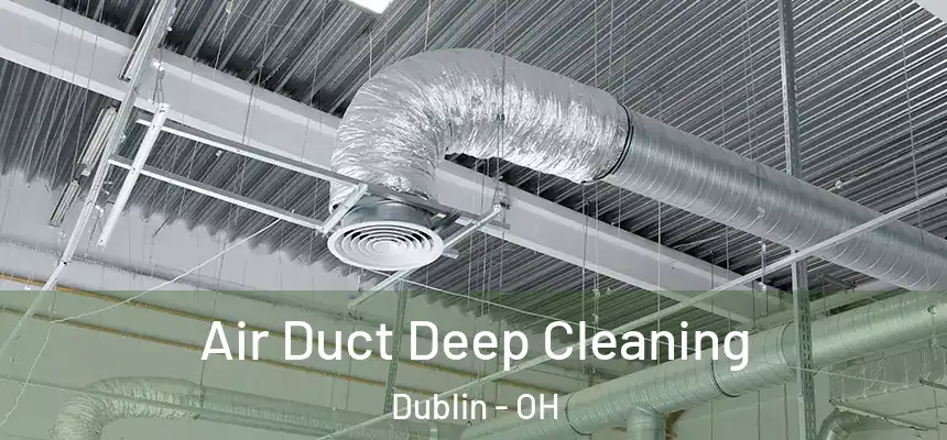  Air Duct Deep Cleaning Dublin - OH