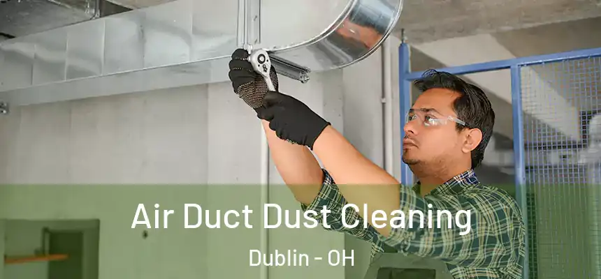  Air Duct Dust Cleaning Dublin - OH
