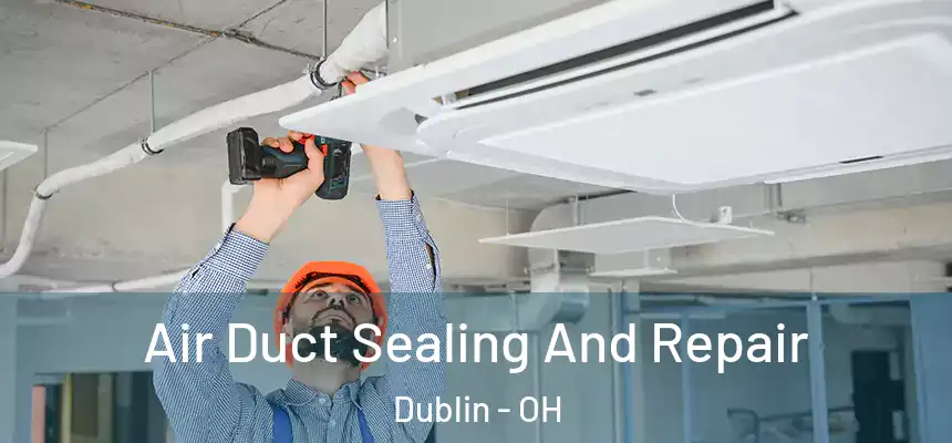  Air Duct Sealing And Repair Dublin - OH
