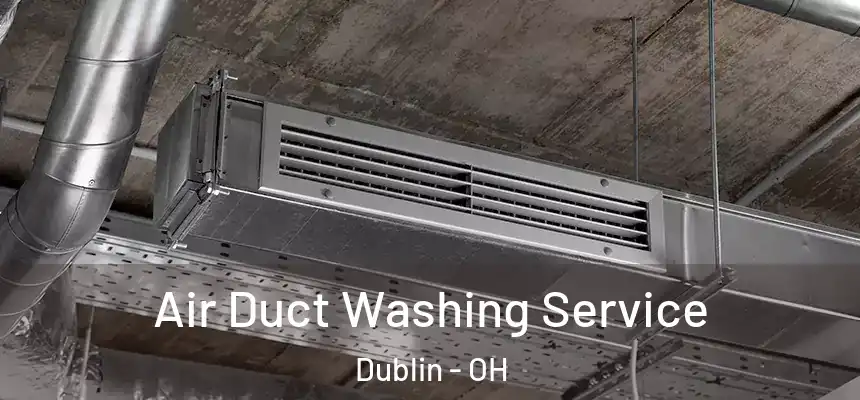  Air Duct Washing Service Dublin - OH