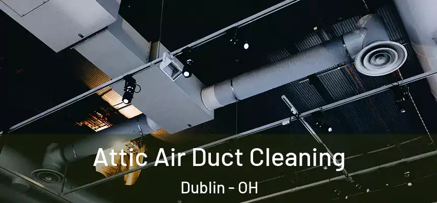  Attic Air Duct Cleaning Dublin - OH