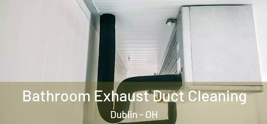  Bathroom Exhaust Duct Cleaning Dublin - OH
