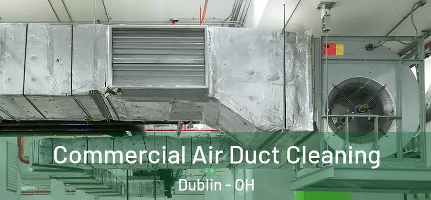  Commercial Air Duct Cleaning Dublin - OH
