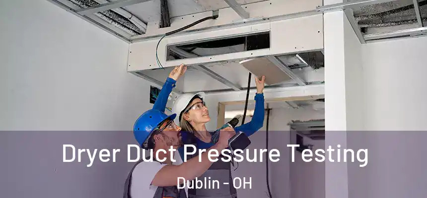 Dryer Duct Pressure Testing Dublin - OH