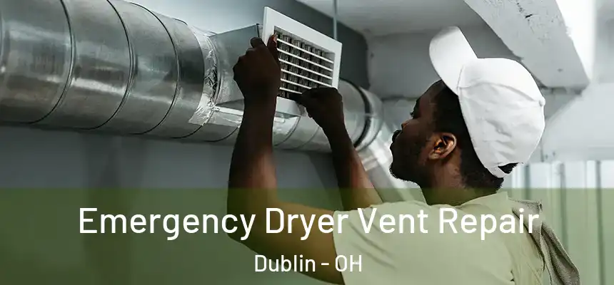  Emergency Dryer Vent Repair Dublin - OH