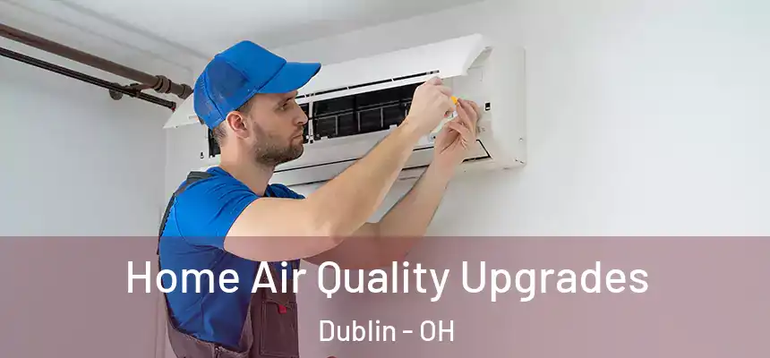  Home Air Quality Upgrades Dublin - OH