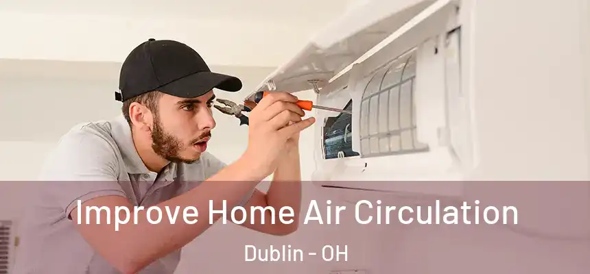  Improve Home Air Circulation Dublin - OH