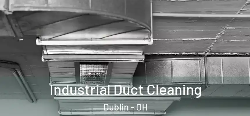  Industrial Duct Cleaning Dublin - OH