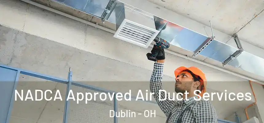  NADCA Approved Air Duct Services Dublin - OH