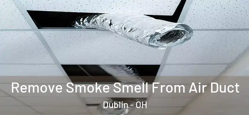  Remove Smoke Smell From Air Duct Dublin - OH