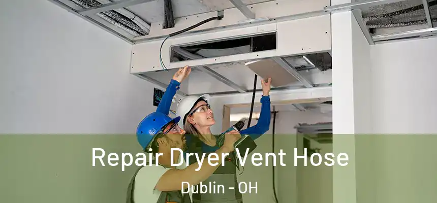  Repair Dryer Vent Hose Dublin - OH