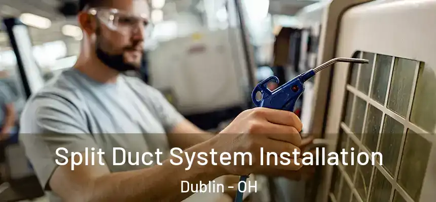  Split Duct System Installation Dublin - OH