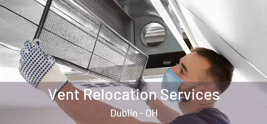  Vent Relocation Services Dublin - OH