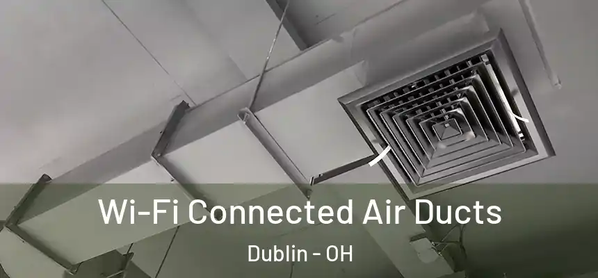  Wi-Fi Connected Air Ducts Dublin - OH
